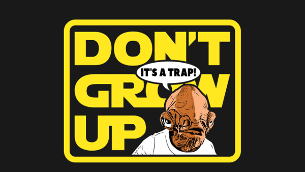 Don't Grow Up! (It's a trap!)