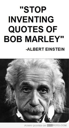 « Arrêtez d'inventer des citations de Bob Marley » – Albert Einstein