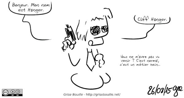 Extrait d'une B.D. de Gee où on voit un personnage avec une cravate, des lunettes noires et un flingue disant « Bonjour. Mon nom est Hanger. Cliff Hanger. Vous ne m'aviez pas vu venir ? C'est normal, c'est un métier, hein… »