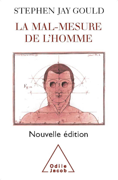 Couverture du livre, avec le nom de l'auteur, le titre, une illustration montrant ce qui ressemble vaguement au dessin anatomique d'un buste d'homme avec des traits pour les mesures, et en bas, le logo de l'éditeur, Odile Jacob. En intro du livre, Stephen Jay Gould explique qu'il a choisi ce titre en référence à la citation (attribuée à Protagoras et popularisée par Platon) disant que « l'homme est la mesure de toute chose ». De fait, si ce qu'on prend comme étalon de mesure est lui-même mal mesuré… ça part mal.